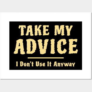 Take My Advice I Don't Use It Anyway Funny Saying Posters and Art